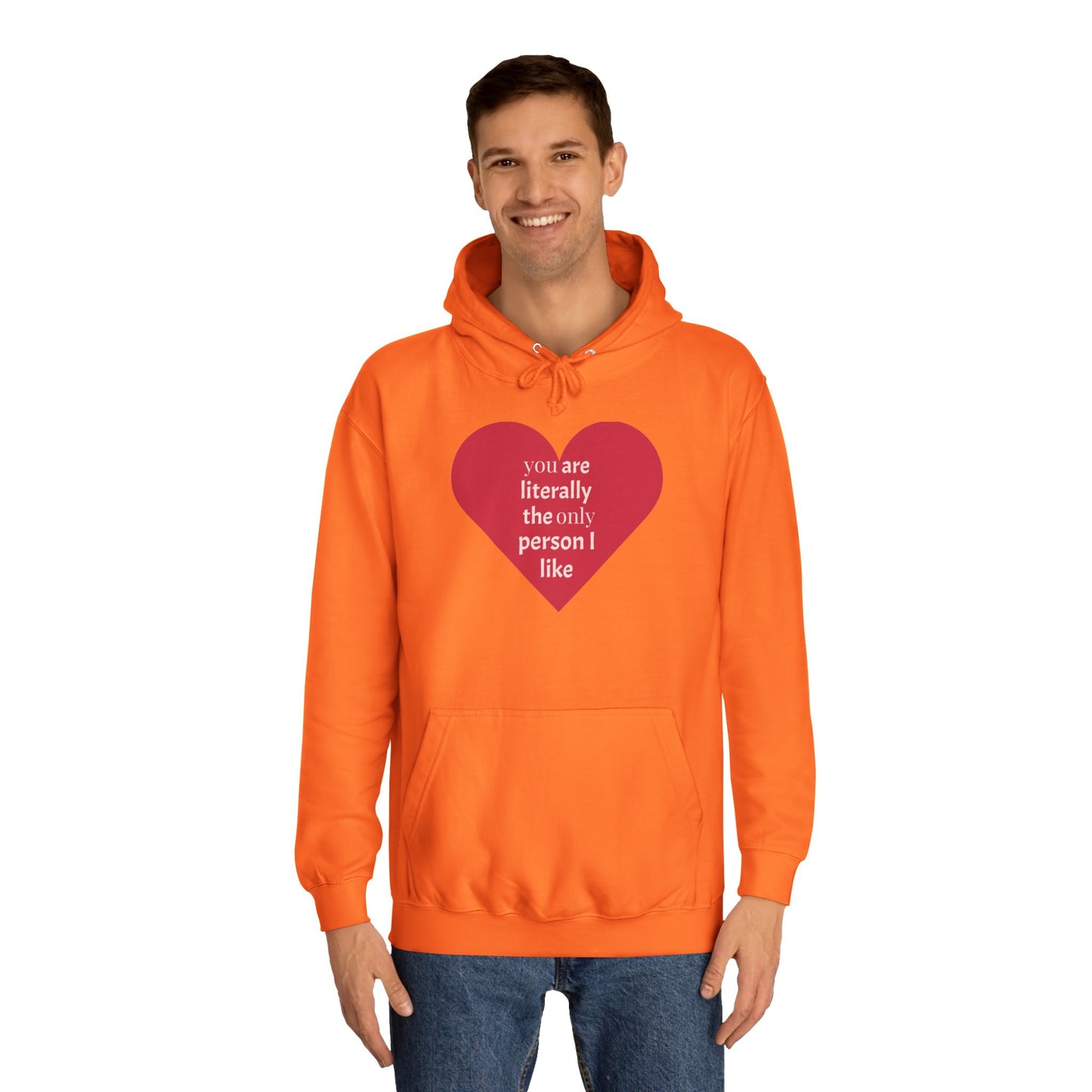 Romantic Man College Hoodie - "You Are Literally The Only Person I Like"