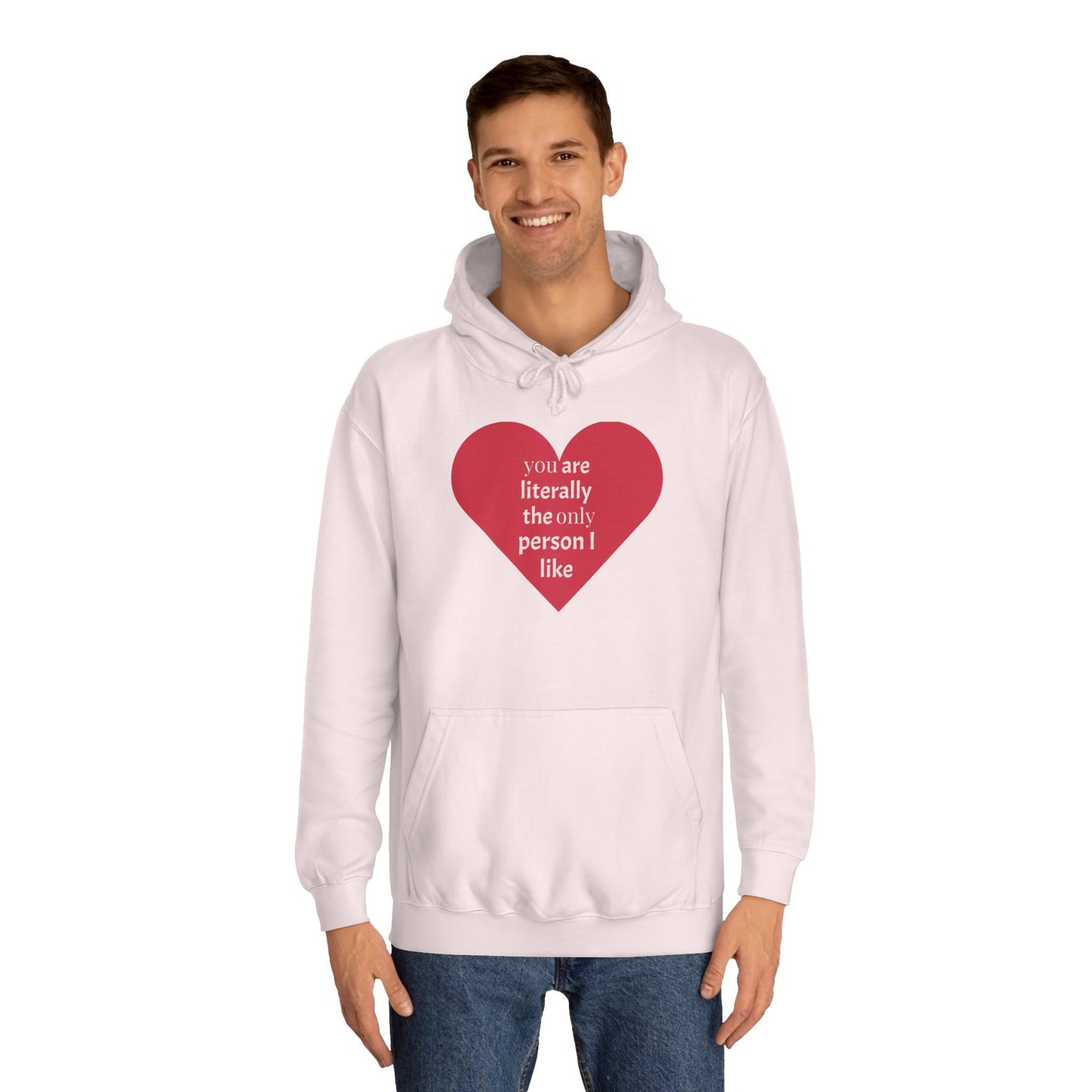 Romantic Man College Hoodie - "You Are Literally The Only Person I Like"