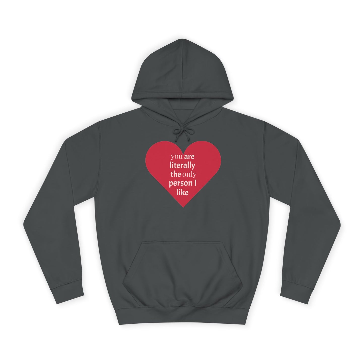 Romantic Man College Hoodie - "You Are Literally The Only Person I Like"