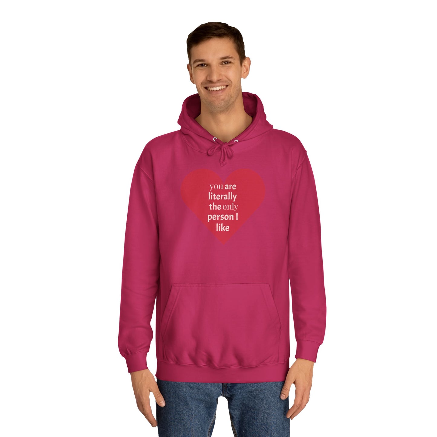 Romantic Man College Hoodie - "You Are Literally The Only Person I Like"
