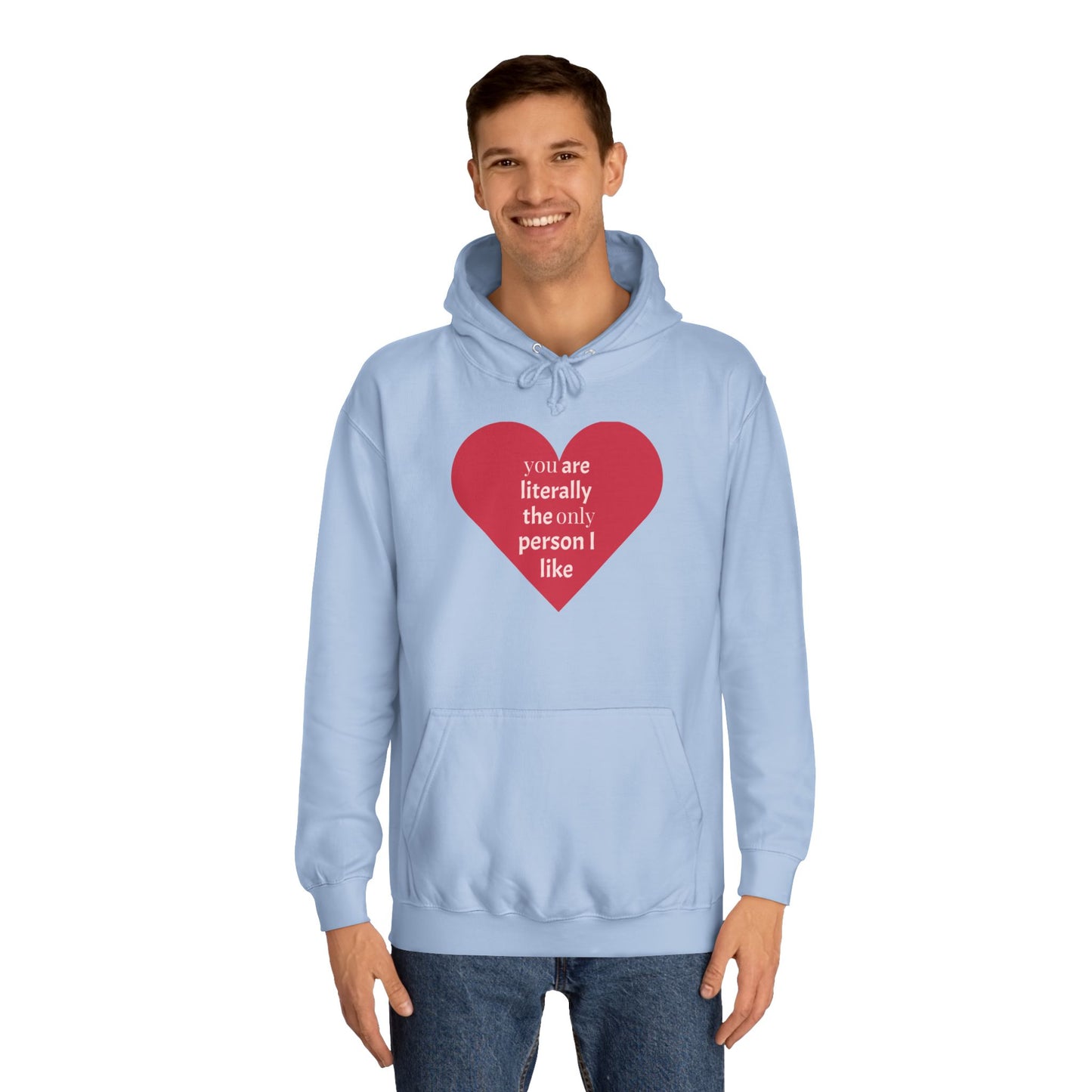 Romantic Man College Hoodie - "You Are Literally The Only Person I Like"