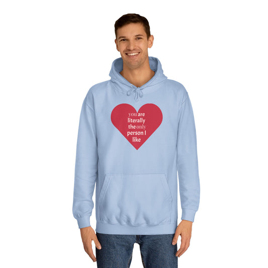 Romantic Man College Hoodie - "You Are Literally The Only Person I Like"