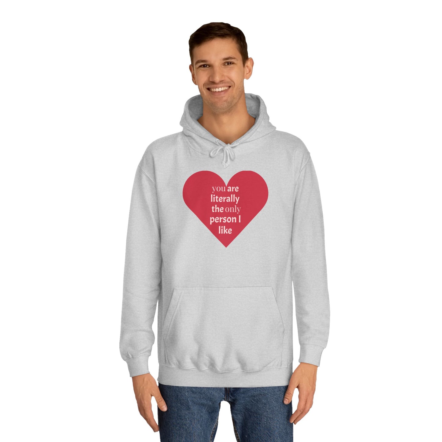 Romantic Man College Hoodie - "You Are Literally The Only Person I Like"