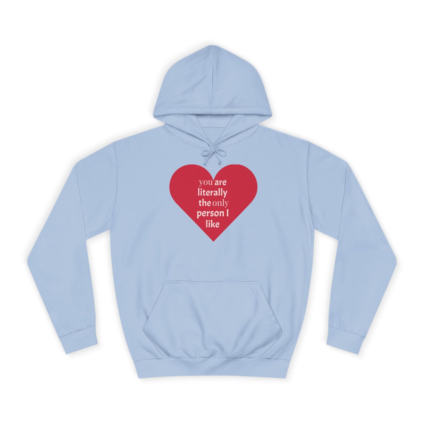 Romantic Man College Hoodie - "You Are Literally The Only Person I Like"