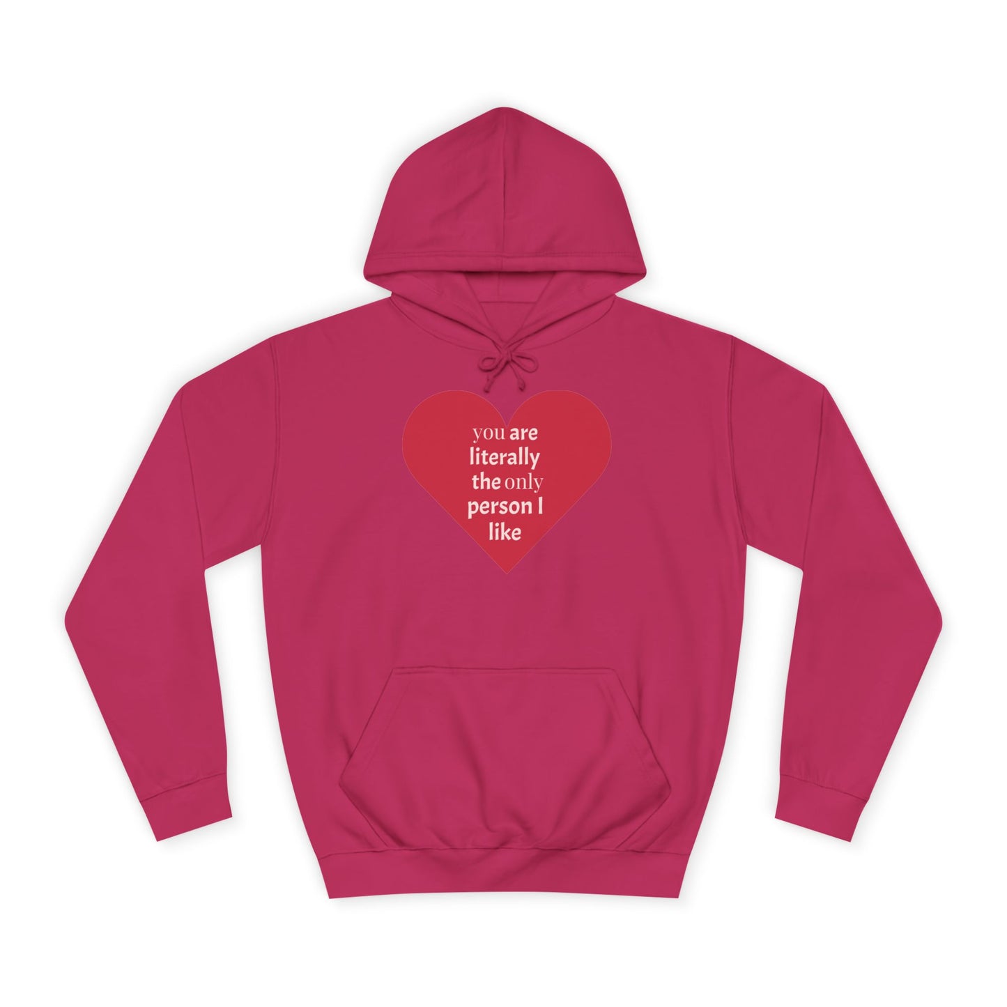 Romantic Man College Hoodie - "You Are Literally The Only Person I Like"