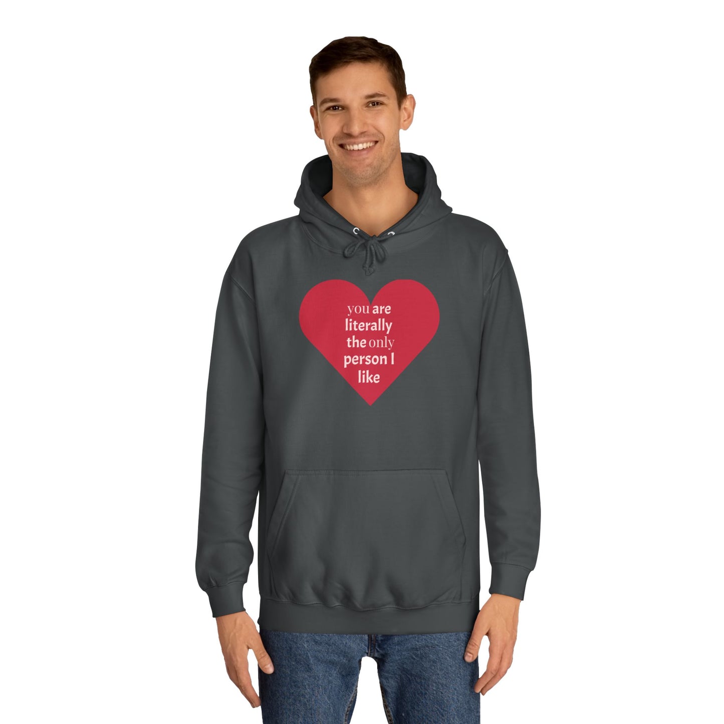 Romantic Man College Hoodie - "You Are Literally The Only Person I Like"