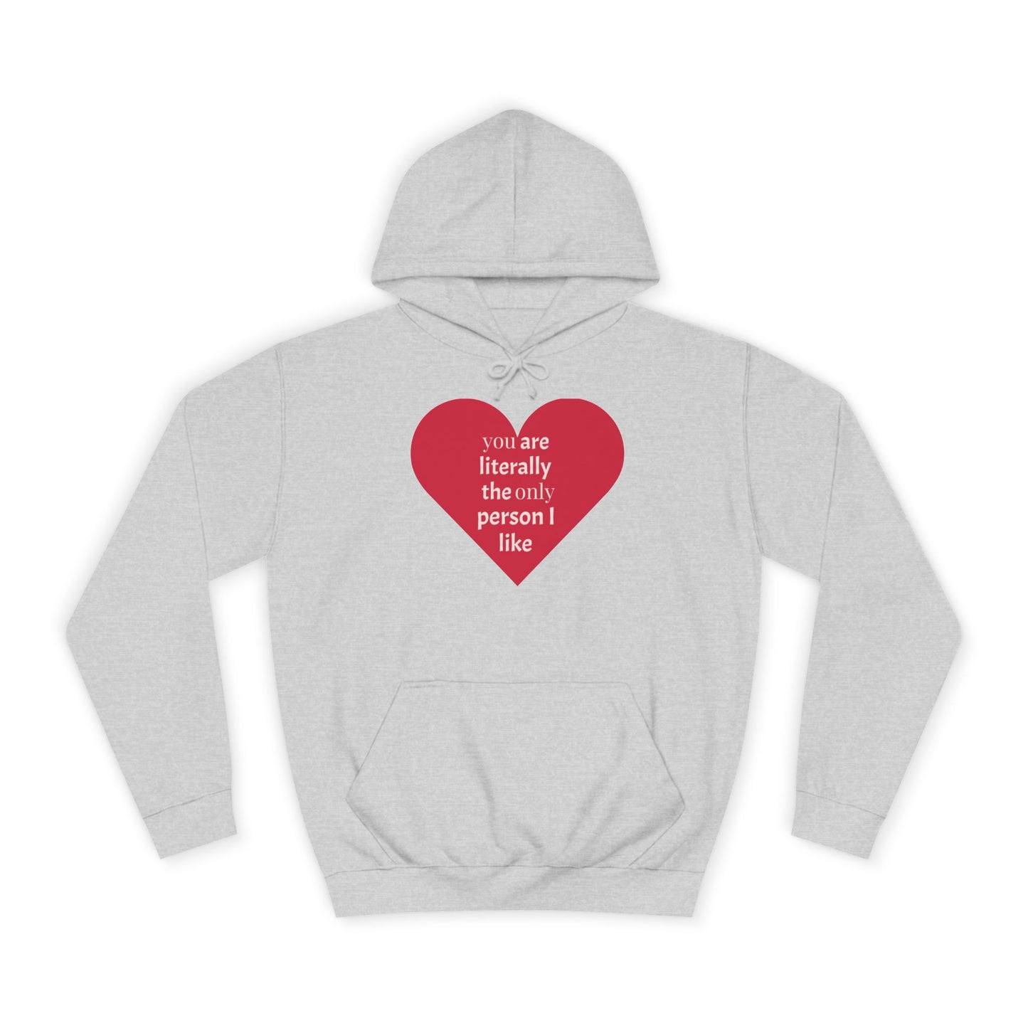 Romantic Man College Hoodie - "You Are Literally The Only Person I Like"
