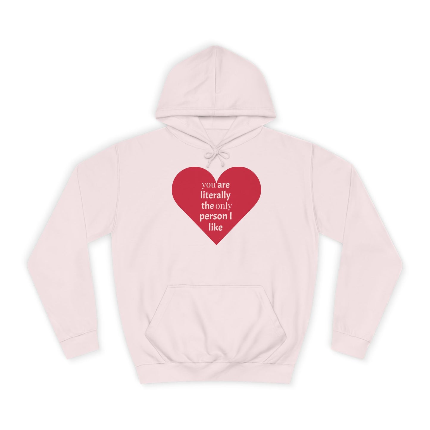 Romantic Man College Hoodie - "You Are Literally The Only Person I Like"