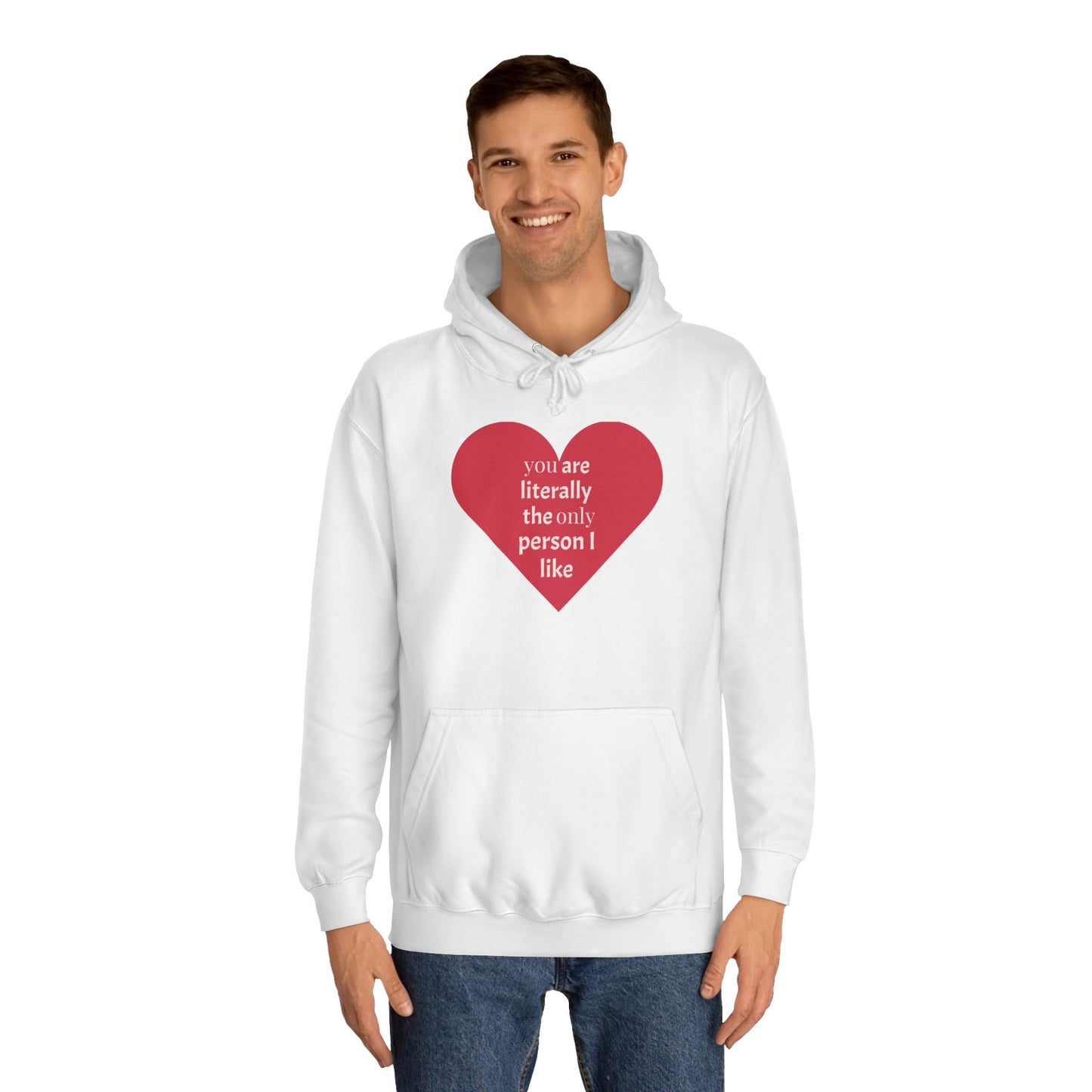 Romantic Man College Hoodie - "You Are Literally The Only Person I Like"