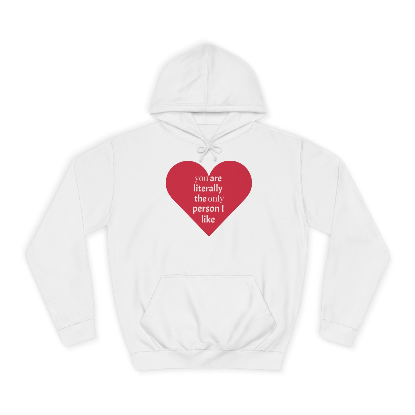 Romantic Man College Hoodie - "You Are Literally The Only Person I Like"