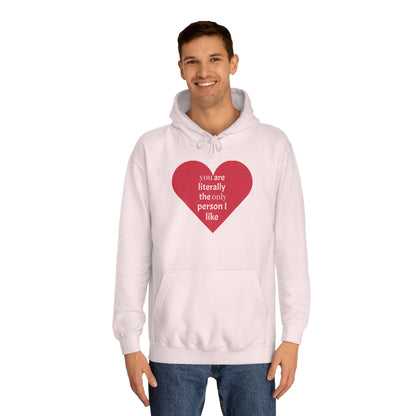 Romantic Man College Hoodie - "You Are Literally The Only Person I Like"