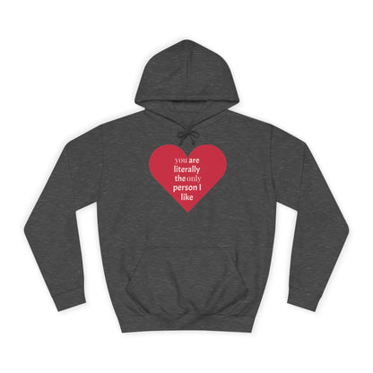 Romantic Man College Hoodie - "You Are Literally The Only Person I Like"