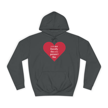 Romantic Man College Hoodie - "You Are Literally The Only Person I Like"