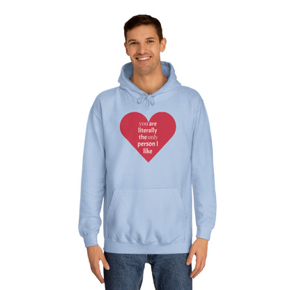 Romantic Man College Hoodie - "You Are Literally The Only Person I Like"