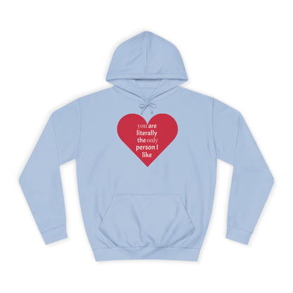 Romantic Man College Hoodie - "You Are Literally The Only Person I Like"