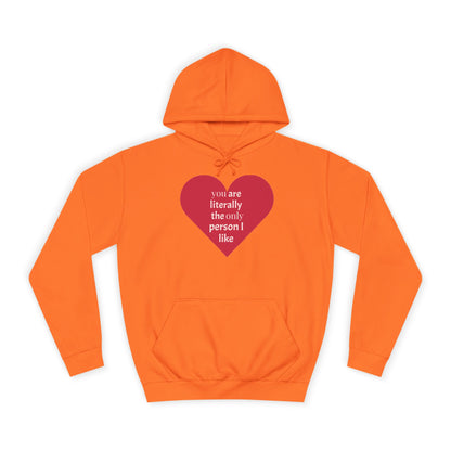 Romantic Man College Hoodie - "You Are Literally The Only Person I Like"