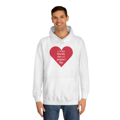 Romantic Man College Hoodie - "You Are Literally The Only Person I Like"