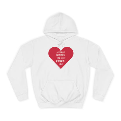 Romantic Man College Hoodie - "You Are Literally The Only Person I Like"