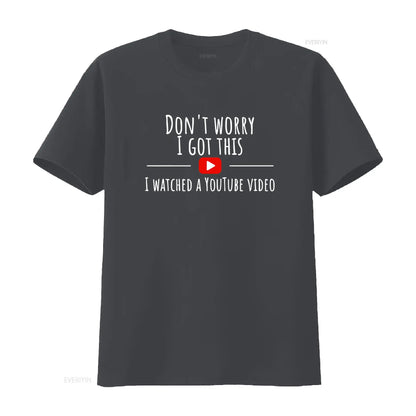 Don’t Worry, I Got This – Watched a YouTube Video” BBQ T-Shirt